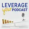 Leverage Your Podcast